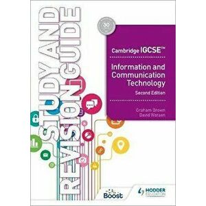 Cambridge IGCSE Information and Communication Technology Study and Revision Guide Second Edition, Paperback - Graham Brown imagine