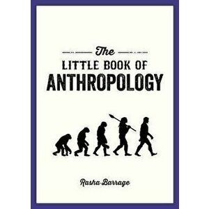 The Little Book of Anthropology. A Pocket Guide to the Study of What Makes Us Human, Paperback - Rasha Barrage imagine