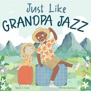 Just Like Grandpa Jazz, Paperback - Tarah .L. Gear imagine