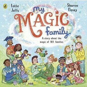 My Magic Family, Paperback - Lotte Jeffs imagine