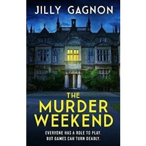 The Murder Weekend. Everyone has a role to play - but what's real and what's part of the game?, Paperback - Jilly Gagnon imagine