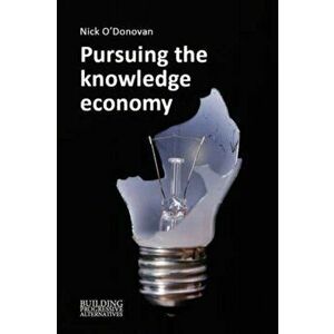 Pursuing the Knowledge Economy. A Sympathetic History of High-Skill, High-Wage Hubris, Paperback - *** imagine