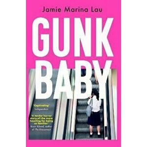 Gunk Baby. 'Original and Unforgettable' (Cosmopolitan), Paperback - Jamie Marina Lau imagine