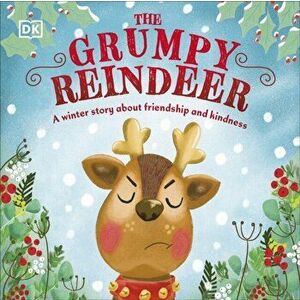 The Grumpy Reindeer. A Winter Story About Friendship and Kindness, Board book - DK imagine