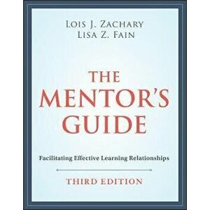 The Mentor's Guide: Facilitating Effective Learnin g Relationships, Third Edition, Paperback - L Zachary imagine