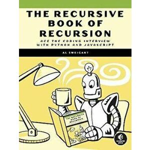 The Recursive Book Of Recursion. Ace the Coding Interview with Python and Javascript, Paperback - Al Sweigart imagine