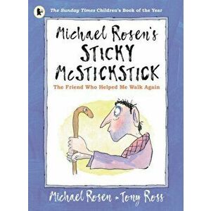 Michael Rosen's Sticky McStickstick: The Friend Who Helped Me Walk Again, Paperback - Michael Rosen imagine