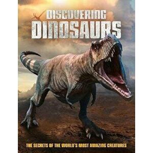 Discovering Dinosaurs. The Secrets of the World's Most Amazing Creatures, Hardback - Dan Peel imagine