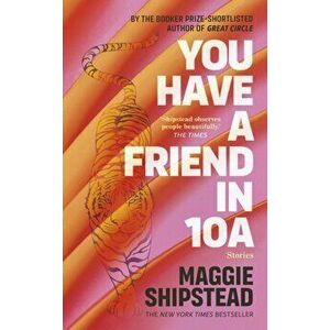 You have a friend in 10A. By the 2022 Women's Fiction Prize and 2021 Booker Prize shortlisted author of GREAT CIRCLE, Hardback - Maggie Shipstead imagine