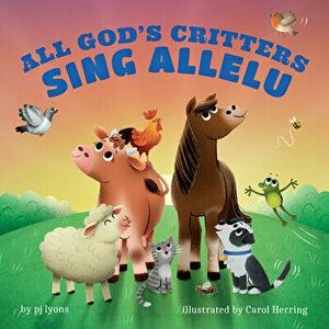 All God's Critters Sing Allelu, Hardback - pj lyons imagine