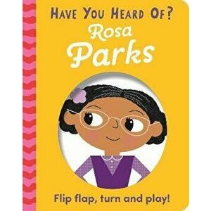 Have You Heard Of?: Rosa Parks. Flip Flap, Turn and Play!, Board book - Pat-a-Cake imagine