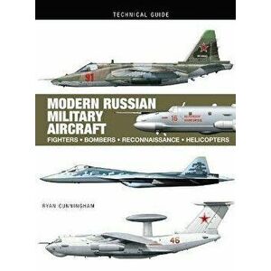 Modern Russian Military Aircraft. Fighters, Bombers, Reconnaissance, Helicopters, Hardback - Ryan Cunningham imagine