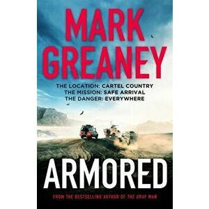 Armored. The thrilling new action series from the author of The Gray Man, Paperback - Mark Greaney imagine