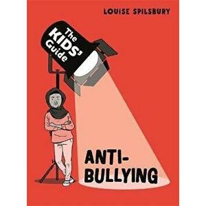 The Kids' Guide: Anti-Bullying, Hardback - Louise Spilsbury imagine