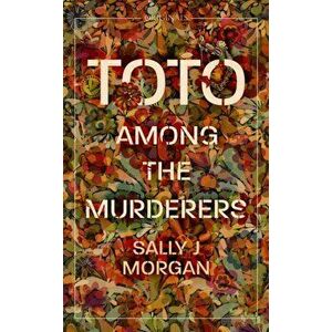 Toto Among the Murderers. Winner of the Portico Prize 2022, Paperback - Sally J Morgan imagine