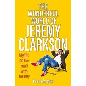 The Wonderful World of Jeremy Clarkson. My life on the road with Jeremy, Paperback - Phillipa Sage imagine