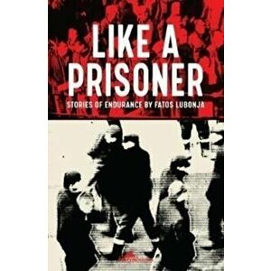 Like a Prisoner, Paperback - Fatos Lubonja imagine