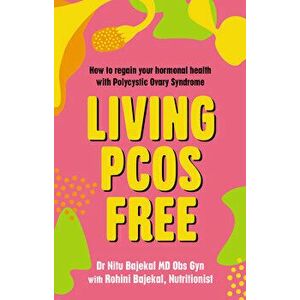 Living PCOS Free. How to regain your hormonal health with Polycystic Ovary Syndrome, Paperback - Rohini Bajekal imagine
