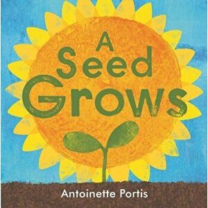 A seed grows, Hardback - Antoinette Portis imagine