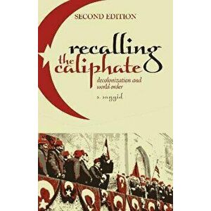 Recalling the Caliphate. Decolonisation and World Order, Revised ed., Paperback - S. Sayyid imagine