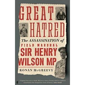Great Hatred. The Assassination of Field Marshal Sir Henry Wilson MP, Main, Hardback - Ronan McGreevy imagine