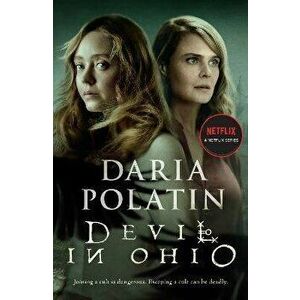 Devil in Ohio. The Haunting Thriller Behind the Hit Netflix TV Series Based on True Events, Paperback - Daria Polatin imagine