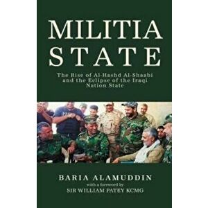 Militia State. The Rise of Al-Hashd Al-Shaabi and the Eclipse of the Iraqi Nation State, Hmf, Hardback - Baria Alamuddine imagine