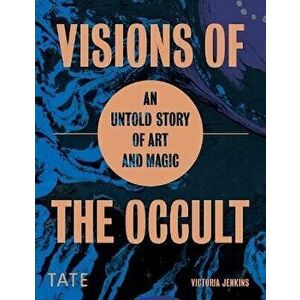 Visions of the Occult. An Untold Story of Art & Magic, Hardback - Victoria (Archivist Curator) Jenkins imagine