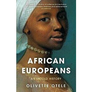 African Europeans. An Untold History, Paperback - Olivette Otele imagine