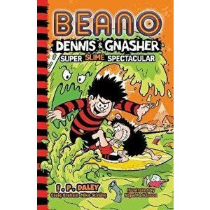 Beano Dennis & Gnasher: Super Slime Spectacular, Paperback - I.P. Daley imagine