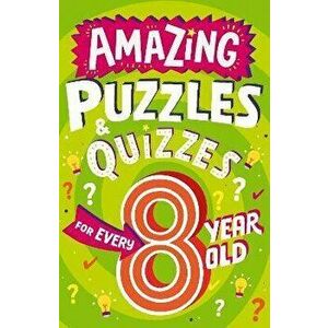 Amazing Puzzles and Quizzes for Every 8 Year Old, Paperback - Clive Gifford imagine