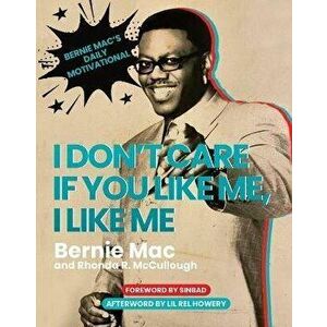 I Don't Care If You Like Me, I Like Me. Bernie Mac's Daily Motivational, Hardback - Rhonda R. McCullough imagine