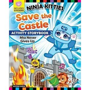 Ninja Kitties Save the Castle Activity Storybook. Mia Never Gives Up, Paperback - Kayomi Harai imagine