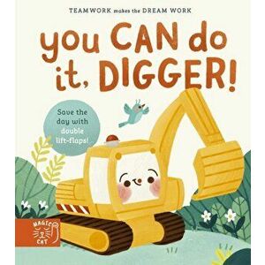 You Can Do It, Digger!. Double-Layer Lift Flaps for Double the Fun!, Hardback - Jennifer Eckford imagine