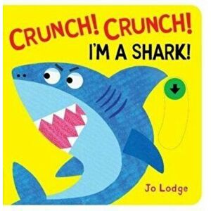 Crunch! Crunch! Shark!, Board book - Jo Lodge imagine