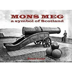 Mons Meg. a symbol of Scotland, Paperback - Peter Lead imagine