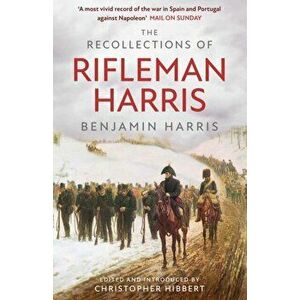 The Recollections of Rifleman Harris, Paperback - Benjamin Randell Harris imagine