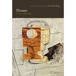 Picasso. Selected Essays, Hardback - Leo Steinberg imagine