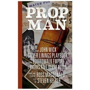 Prop Man. From John Wick to Silver Linings Playbook, from Boardwalk Empire to Parks and Recreation, Hardback - Steven Heller imagine