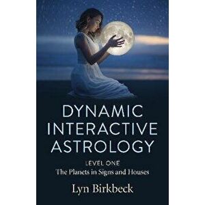 Dynamic Interactive Astrology. Level One - The Planets in Signs and Houses, Paperback - Lyn Birkbeck imagine