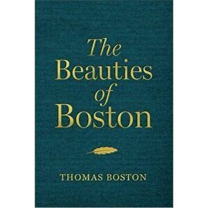 The Beauties of Boston. A Selection of the Writings of Thomas Boston, Hardback - Thomas Boston imagine