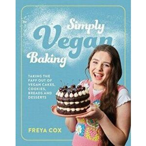 Simply Vegan Baking. Taking the faff out of vegan cakes, cookies, breads and desserts, Hardback - Freya Cox imagine