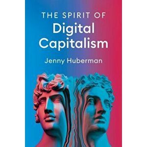 The Spirit of Digital Capitalism, Paperback - Huberman imagine