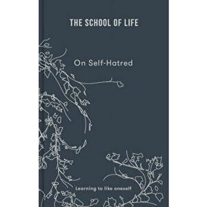 On Self-hatred. learning to like oneself, Hardback - The School of Life imagine