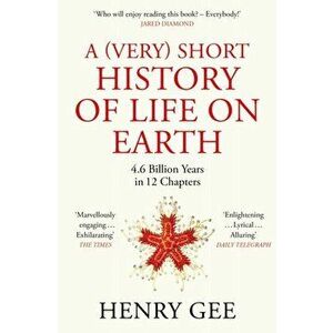 A (Very) Short History of Life On Earth. 4.6 Billion Years in 12 Chapters, Paperback - Henry Gee imagine