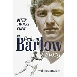 Better Than He Knew. The Graham Barlow Story, Hardback - Graham Barlow imagine