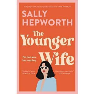 The Younger Wife. An unputdownable new domestic drama with jaw-dropping twists, Paperback - Sally Hepworth imagine