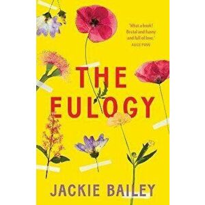 The Eulogy. A Debut Australian Novel of Family, Loss and Love, Paperback - Jackie Bailey imagine