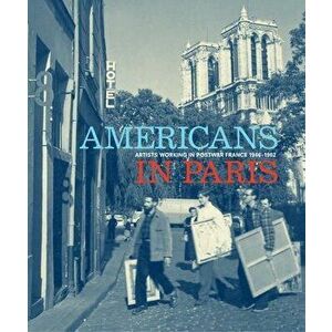 Americans in Paris. Artists working in Postwar France, 1946 - 1962, Hardback - *** imagine
