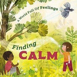 A World Full of Feelings: Finding Calm, Hardback - Louise Spilsbury imagine